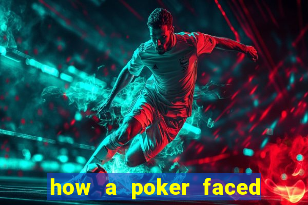 how a poker faced girl really feels